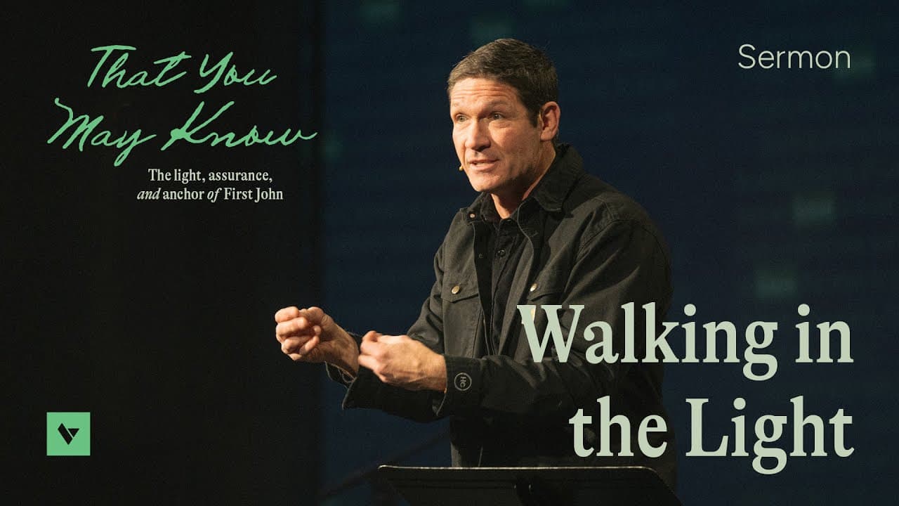 Walking in the Light – That You May Know – Week 1 – Sermon – Matt Chandler – 1/25/26