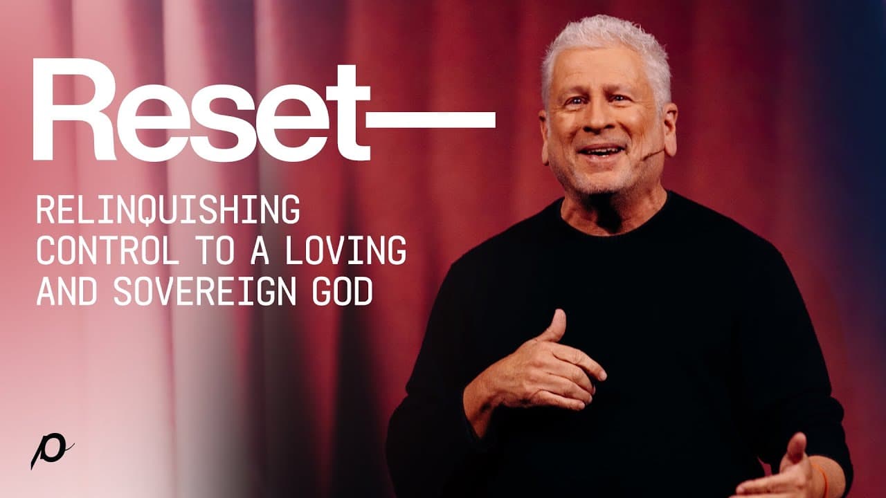 Reset—Relinquishing Control to a Loving and Sovereign God - Louie Giglio
