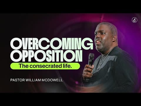 Overcoming Opposition | Pastor William McDowell