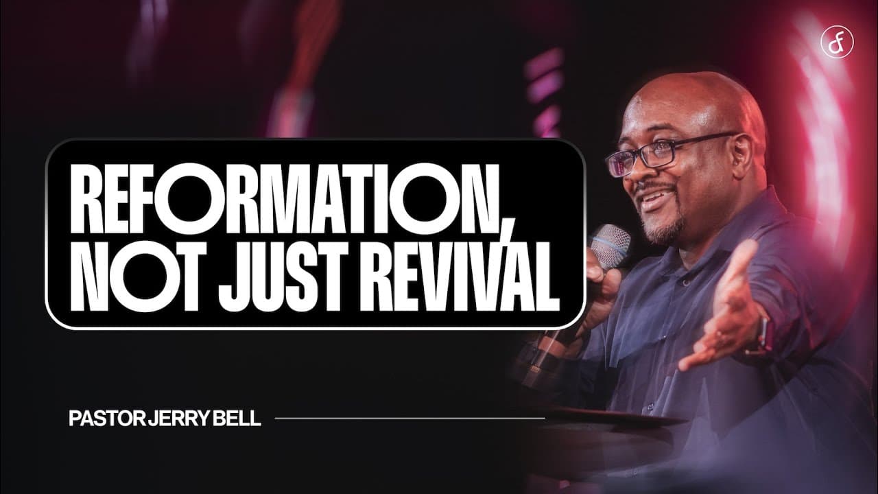 Reformation, not just Revival | Pastor Jerry Bell