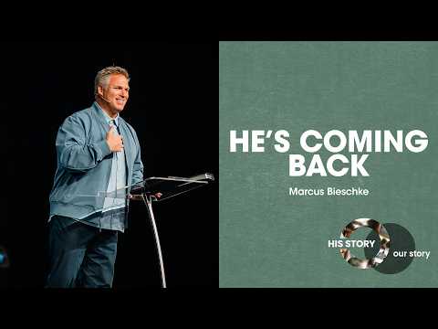 His Story Our Story | He's Coming Back - Marcus Bieschke