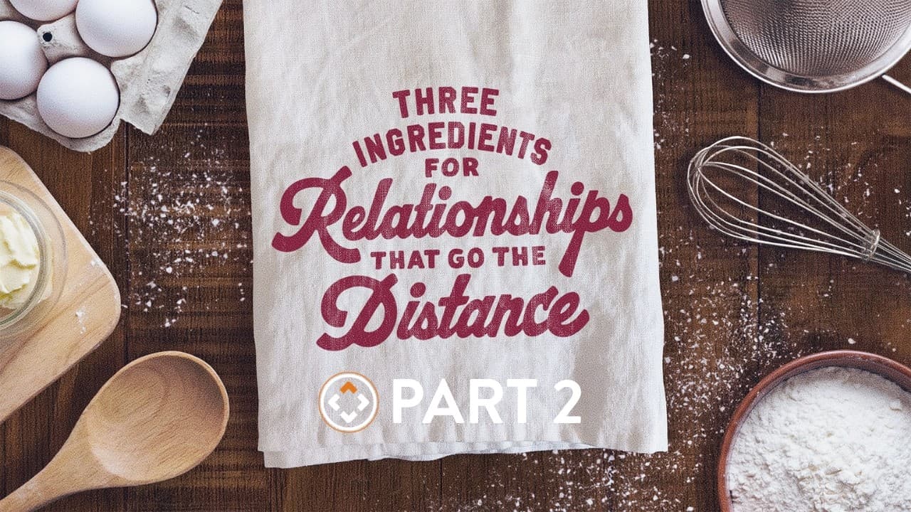Three Ingredients for Relationships that Go the Distance | Part 2 | Andy Stanley