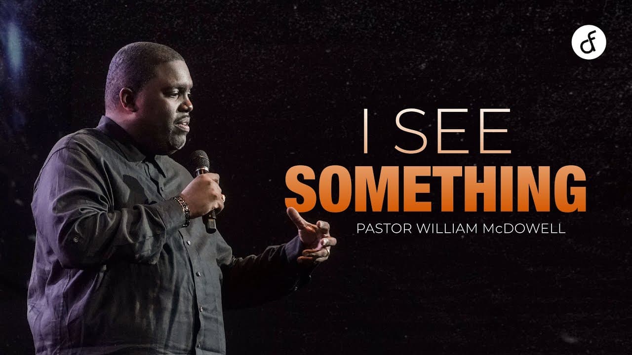 I See Something | Pastor William McDowell