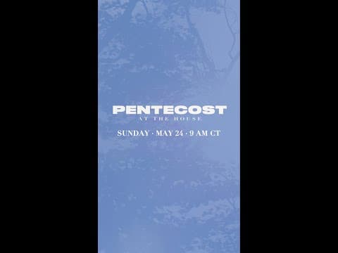 Pentecost Sunday at The House