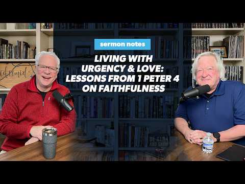 Living with Urgency and Love: Lessons from 1 Peter 4 on Faithfulness