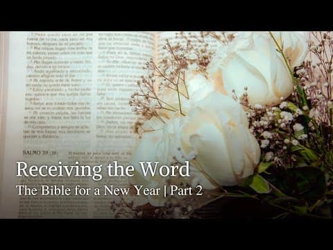 Receiving the Word | The Bible for a New Year | Part 2