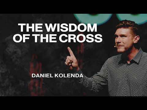 The Wisdom of the Cross | Daniel Kolenda | Nations Church Sermons | 8/9/26