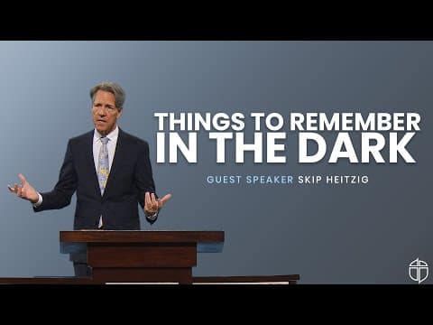 Plano Campus | Things To Remember In The Dark | Skip Heitzig | Prestonwood Baptist Church