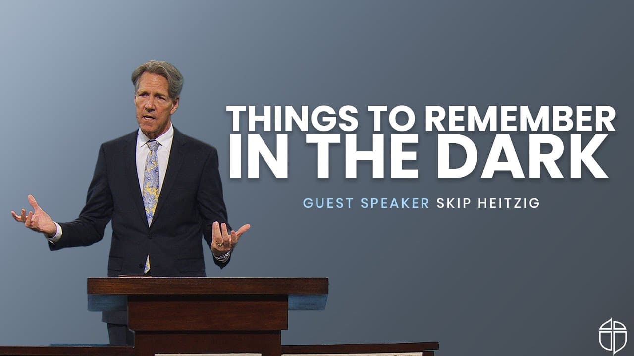 Plano Campus | Things To Remember In The Dark | Skip Heitzig | Prestonwood Baptist Church