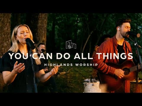 You Can Do All Things | Official Music Video | Highlands Worship
