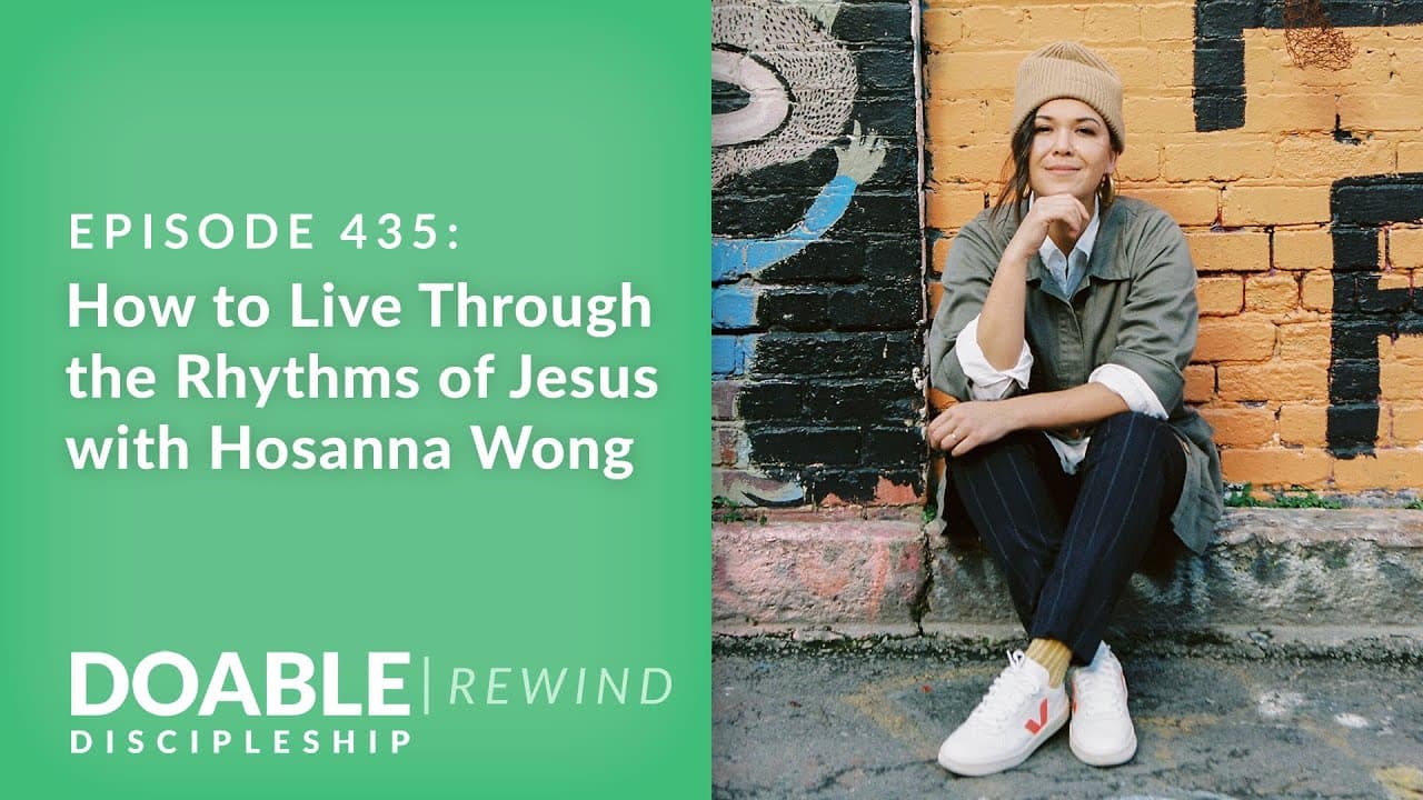 E435 How to Live Through the Rhythms of Jesus with Hosanna Wong (Rewind)