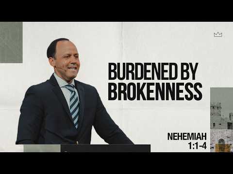 Burdened by Brokenness | Pastor Edgar Aponte