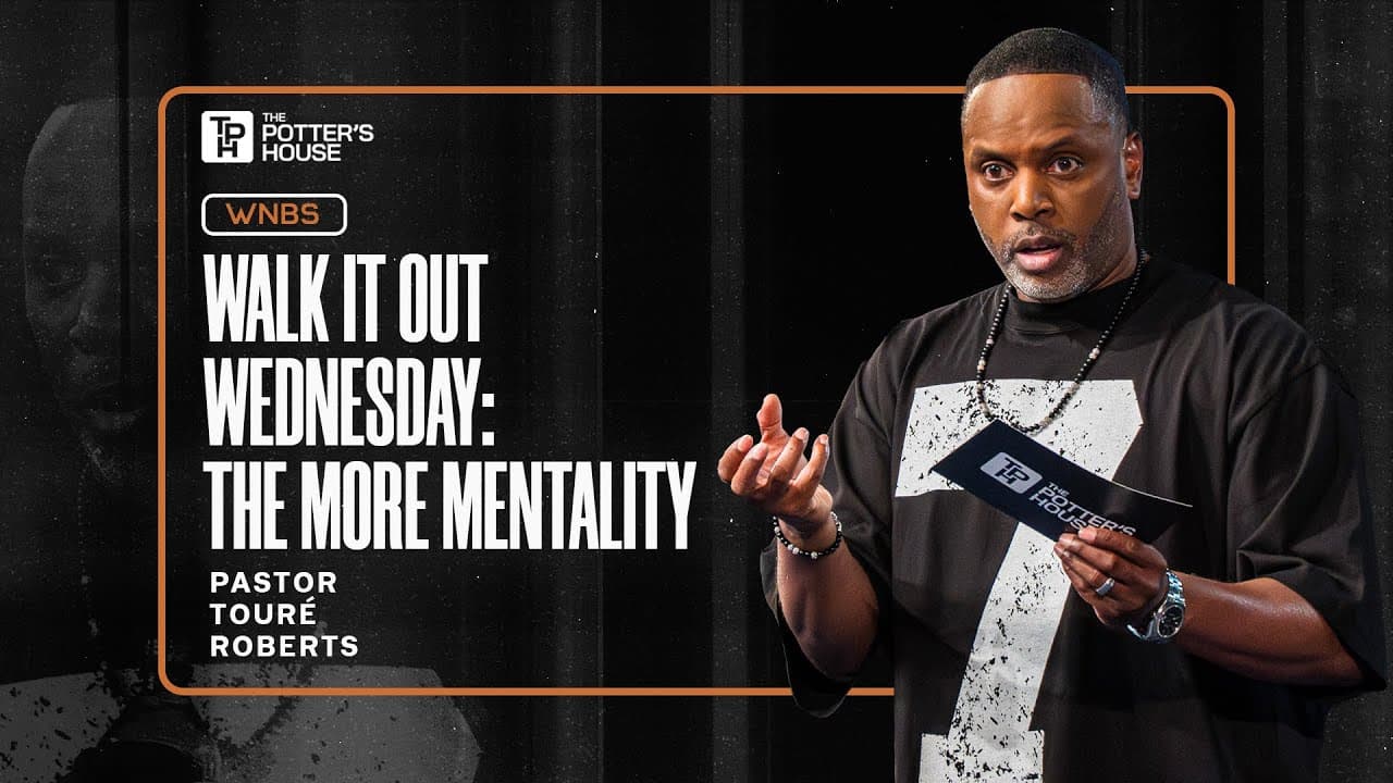 The MORE Mentality | Walk It Out Wednesday - Pastor Touré Roberts