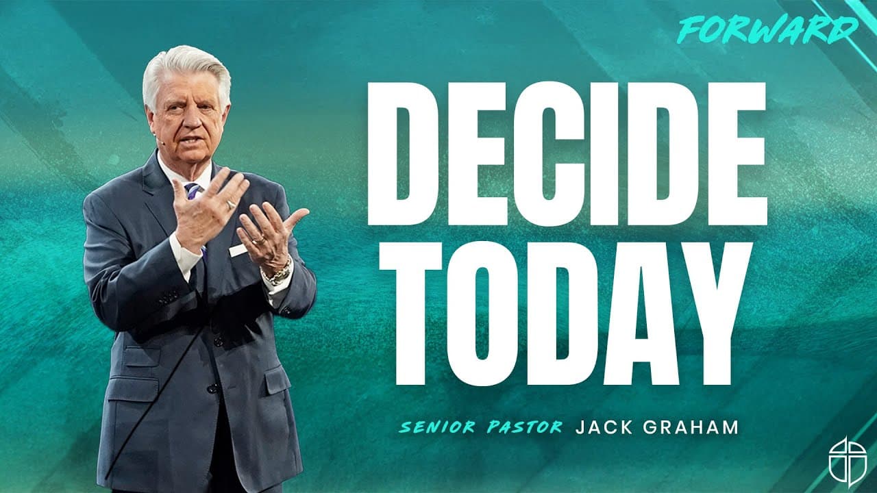 Decide Today | Pastor Jack Graham | Prestonwood Baptist Church | Plano Campus
