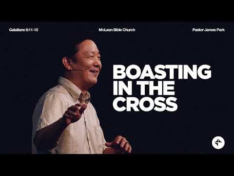Boasting in the Cross (Galatians 6:11-15) | James Park
