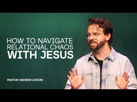 MasterClass | Part 10: How To Navigate Relational Chaos With Jesus | Pastor Andrew Axsom