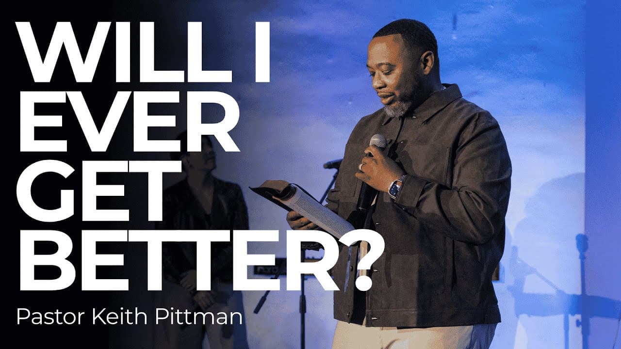 Will I Ever Get Better? | Keith Pittman