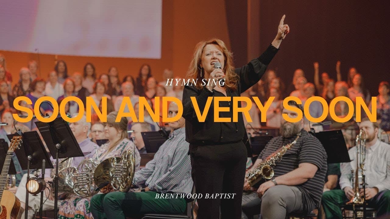 Soon and Very Soon | Brentwood Baptist Hymn Sing