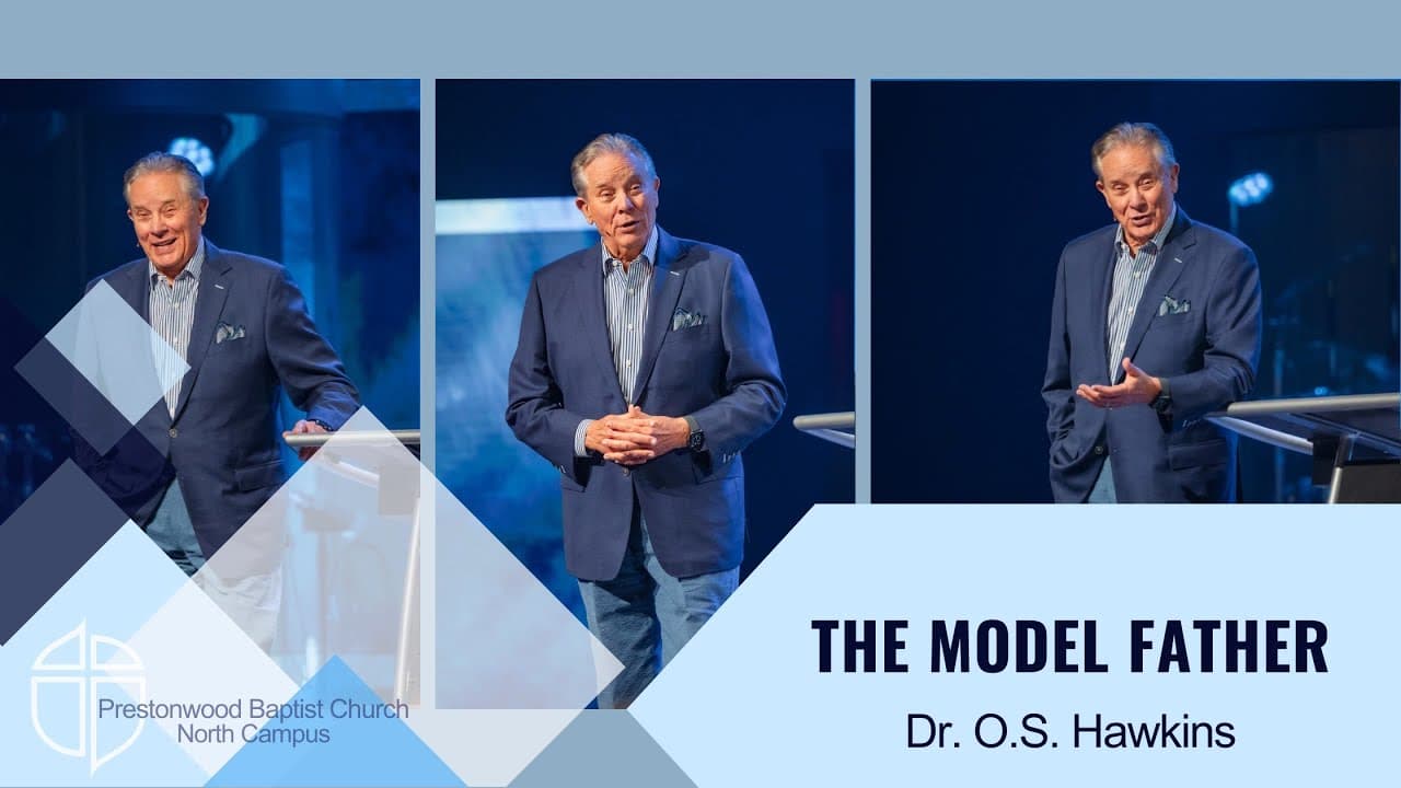 North Campus | Dr. O.S. Hawkins | The Model Father | Prestonwood Baptist Church