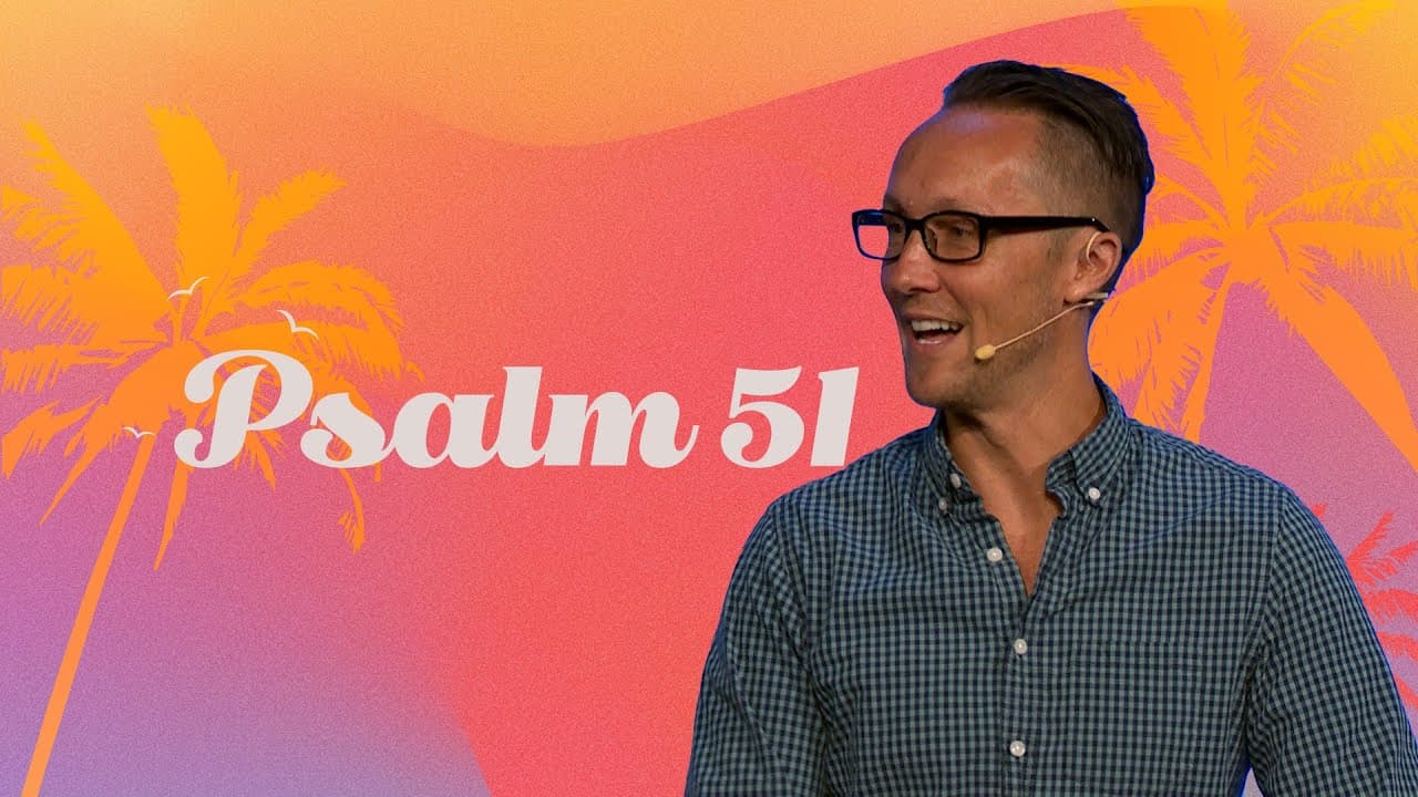 Psalm 51 - Summer in the Psalms - Pastor Chris Ogden - First Orlando