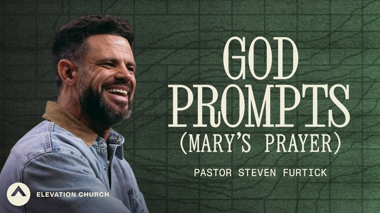God Prompts (Mary’s Prayer) | Pastor Steven Furtick | Elevation Church
