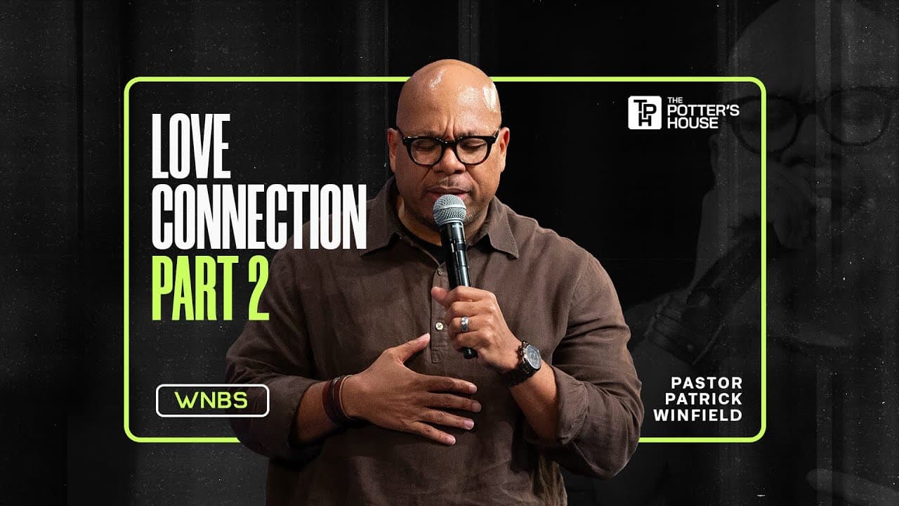 Love Connection Part 2 - Pastor Patrick Winfield
