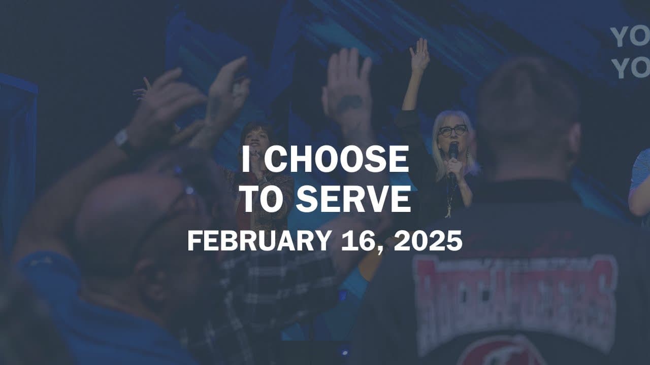 I Choose - To Serve | Full Service | 2.16.25 | 11AM