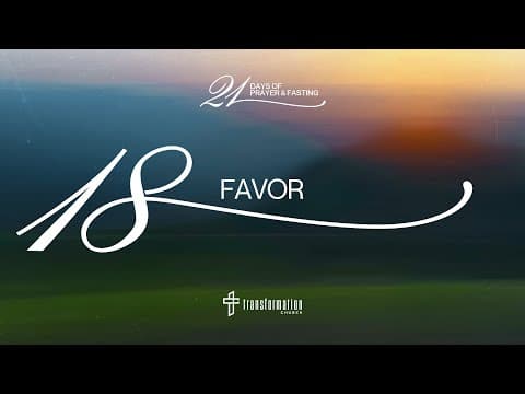 Day 18: Favor | 21 Days of Prayer and Fasting | 6:30PM
