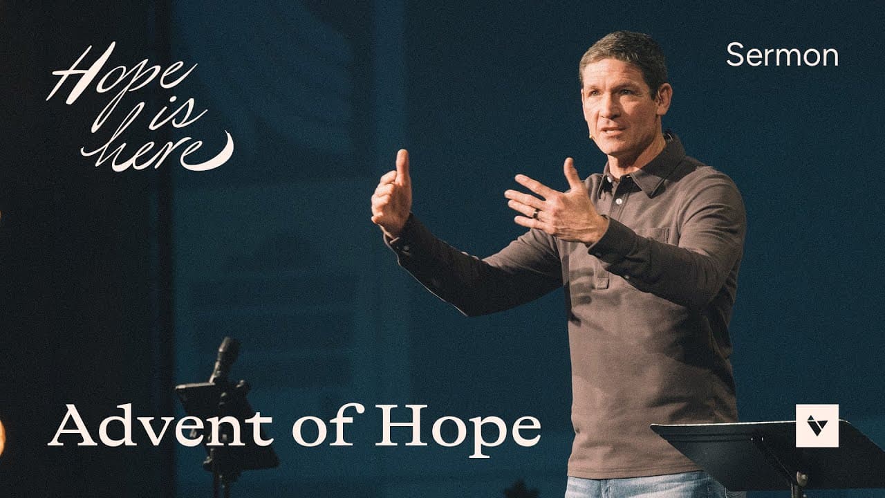 Advent of Hope – Hope Is Here – Week 1 – Sermon – Matt Chandler – 11/30/25
