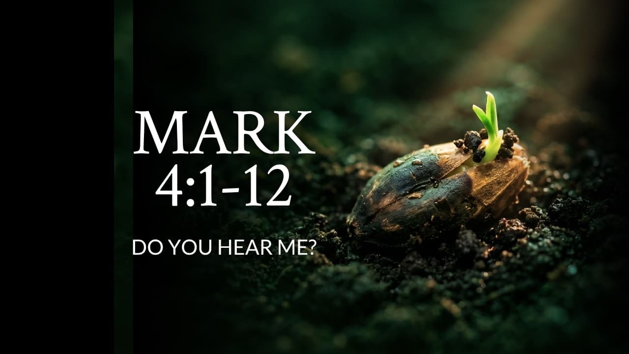 Mark 4:1-12 | Do You Hear Me?