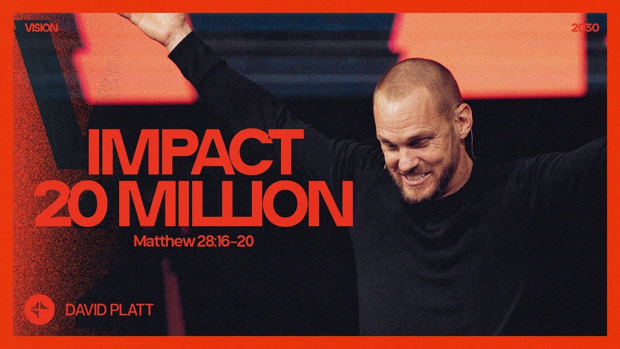 Impact 20 Million (Matthew 28:16-20) | Vision 2030 | David Platt