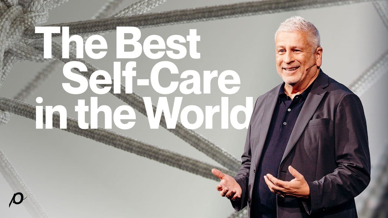 The Best Self-Care in the World - Louie Giglio