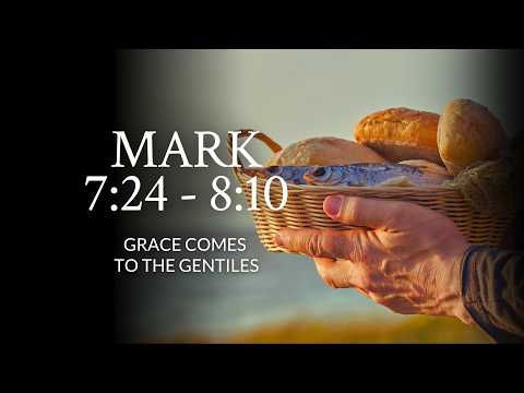 Mark 7:24 - 8:10 | Grace Comes To The Gentiles