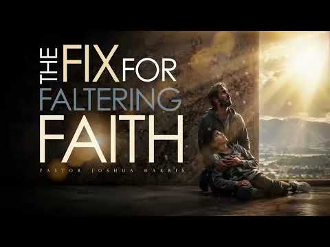 The Fix for Faultering Faith