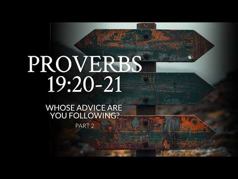 Proverbs 19:20-21 | Whose Advice Are You Following? | Part 2