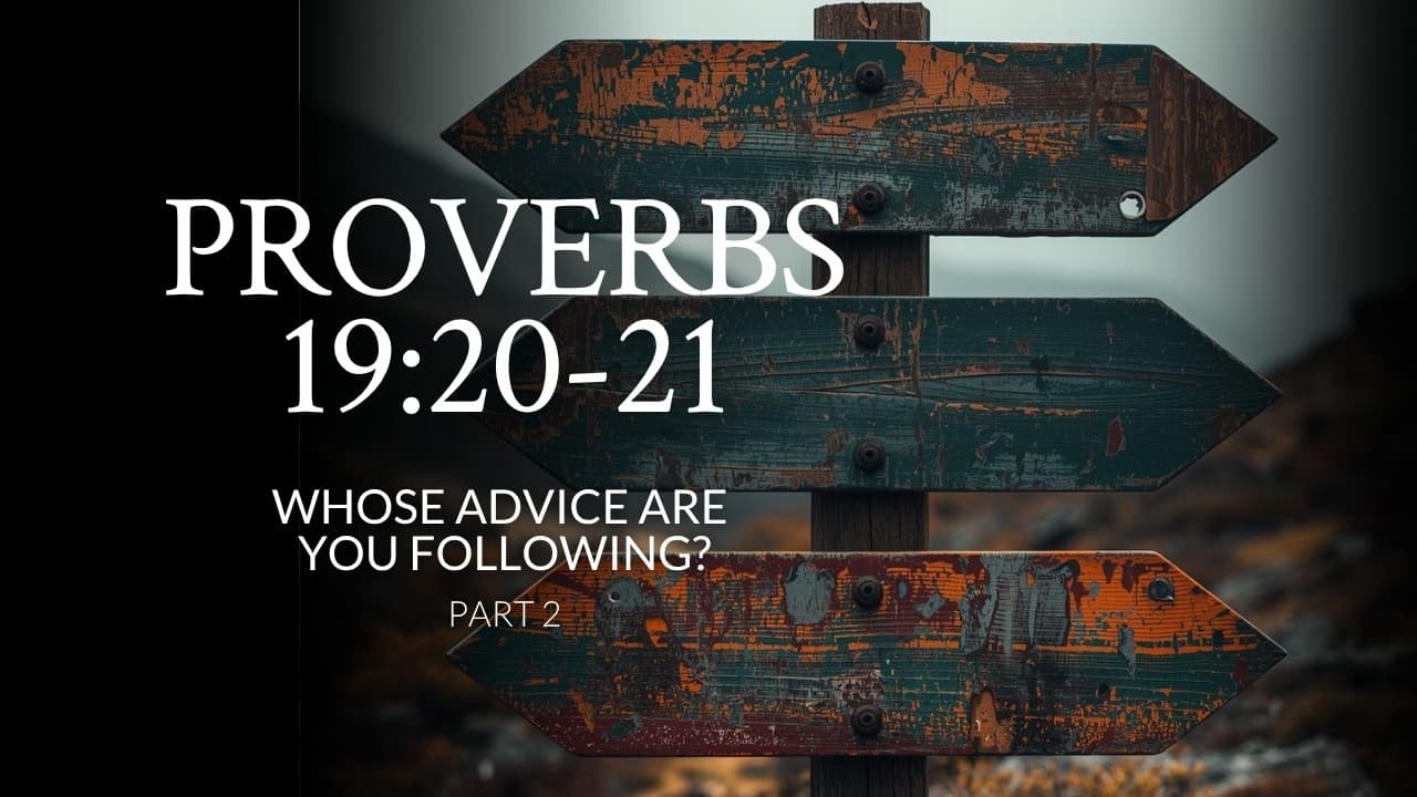 Proverbs 19:20-21 | Whose Advice Are You Following? | Part 2