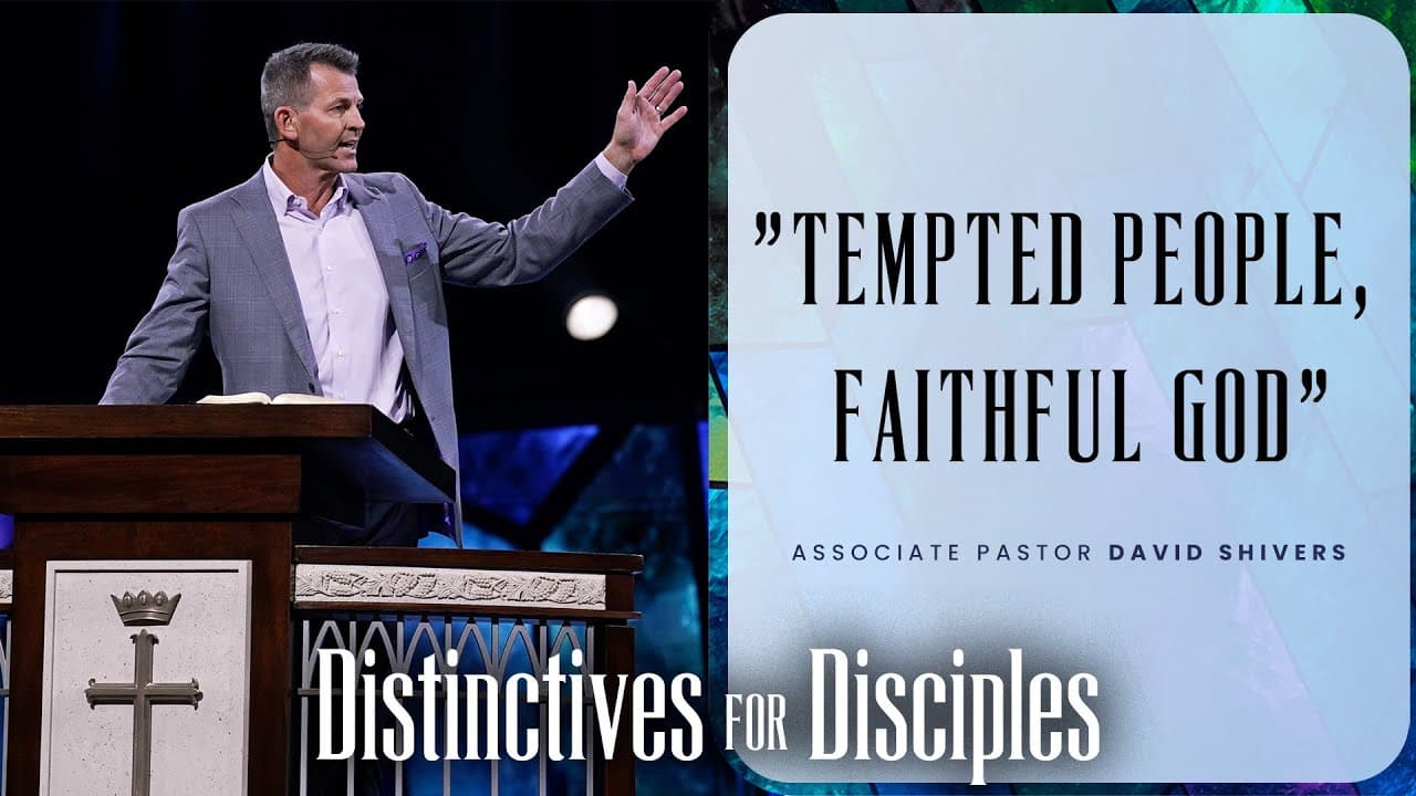 Tempted People, Faithful God | David Shivers | Prestonwood Baptist Church | Plano Campus