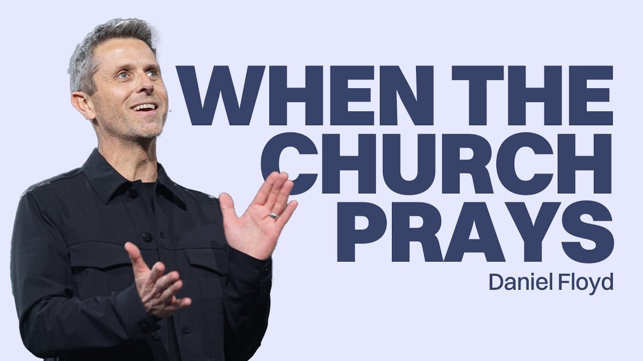 When the Church Prays | Daniel Floyd | Gateway Church