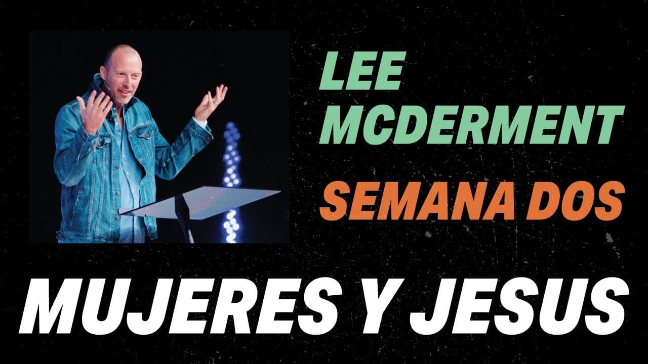 Lee McDerment | Mujeres y Jesus Semana Dos