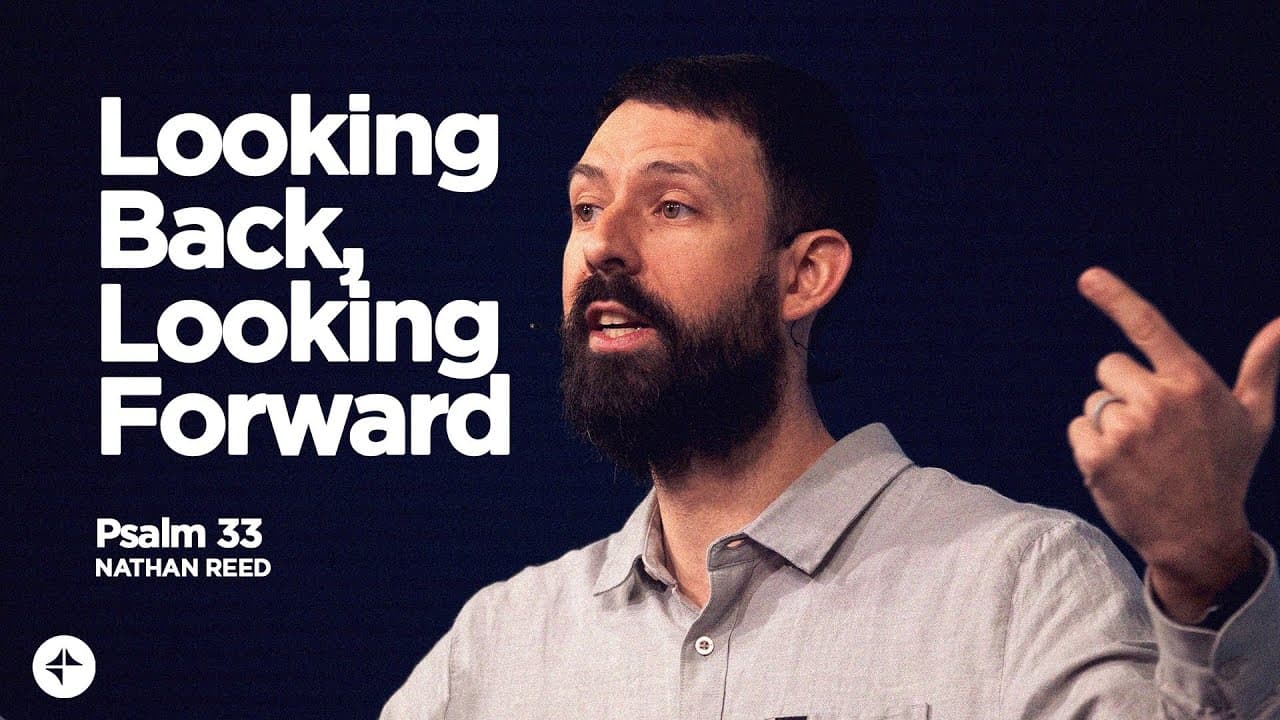 Looking Back, Looking Forward (Psalm 33) | Nate Reed