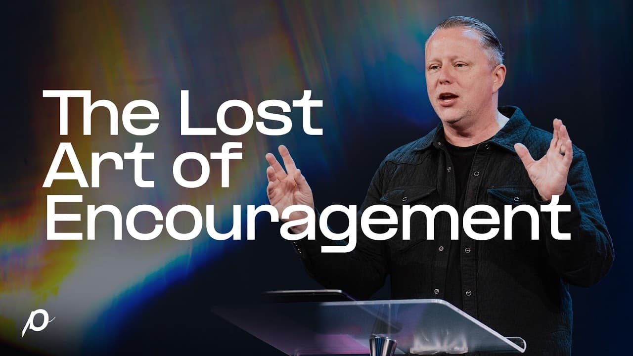 The Lost Art of Encouragement - Jon Tyson