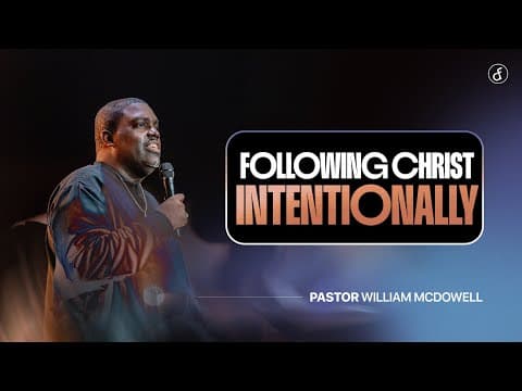 Following Christ Intentionally | Pastor William McDowell