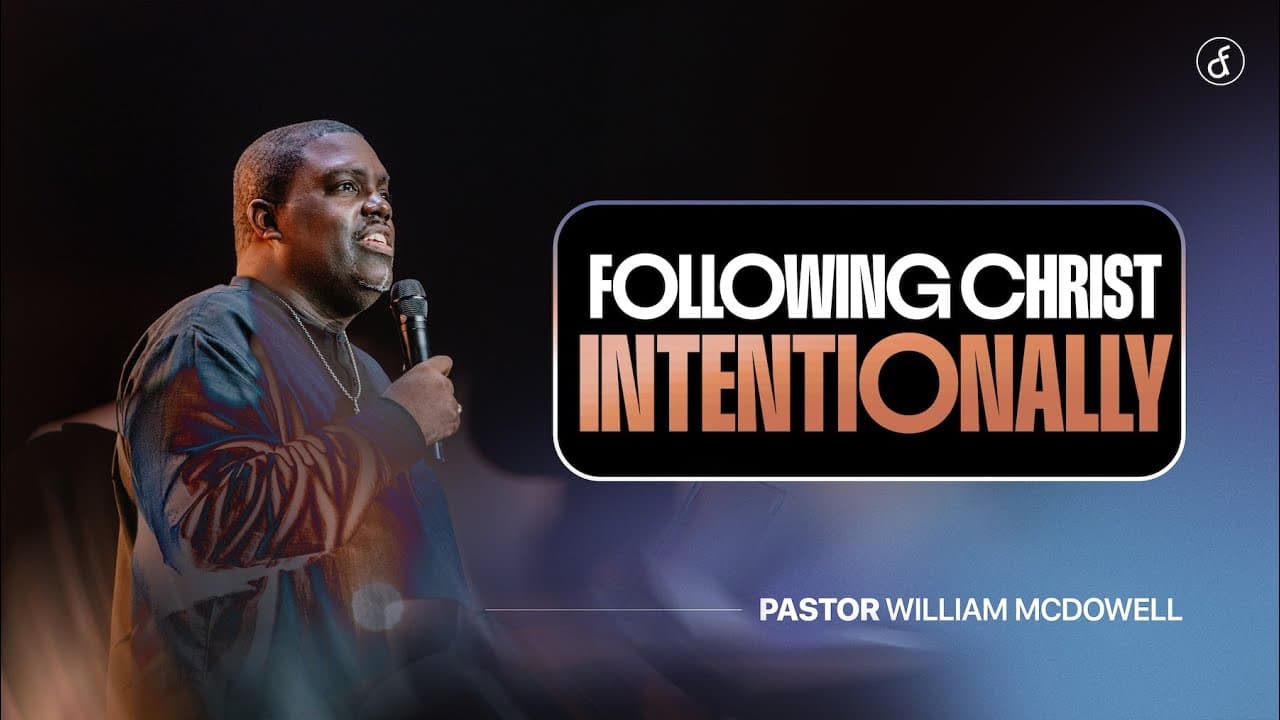Following Christ Intentionally | Pastor William McDowell