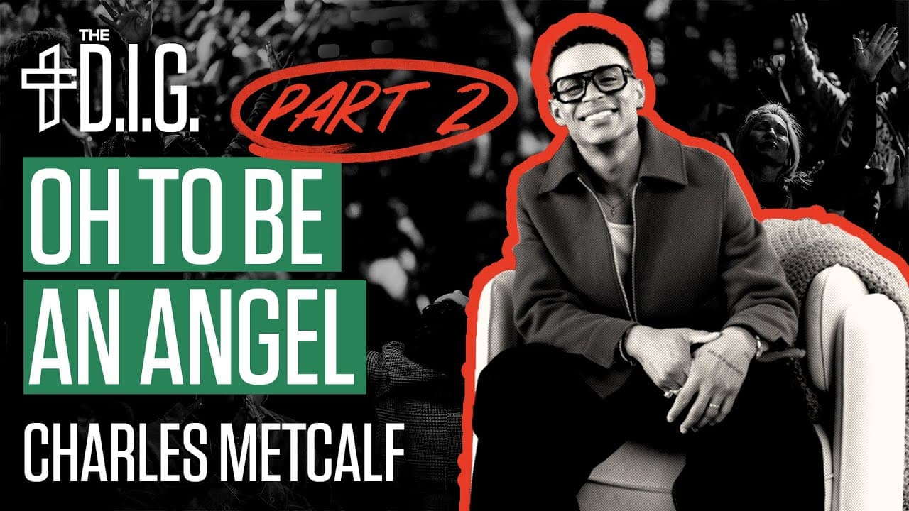 Oh to Be an Angel (PART 2) / The D.I.G. / Bible Study