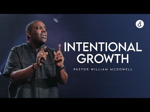 Intentional Growth | Pastor William McDowell