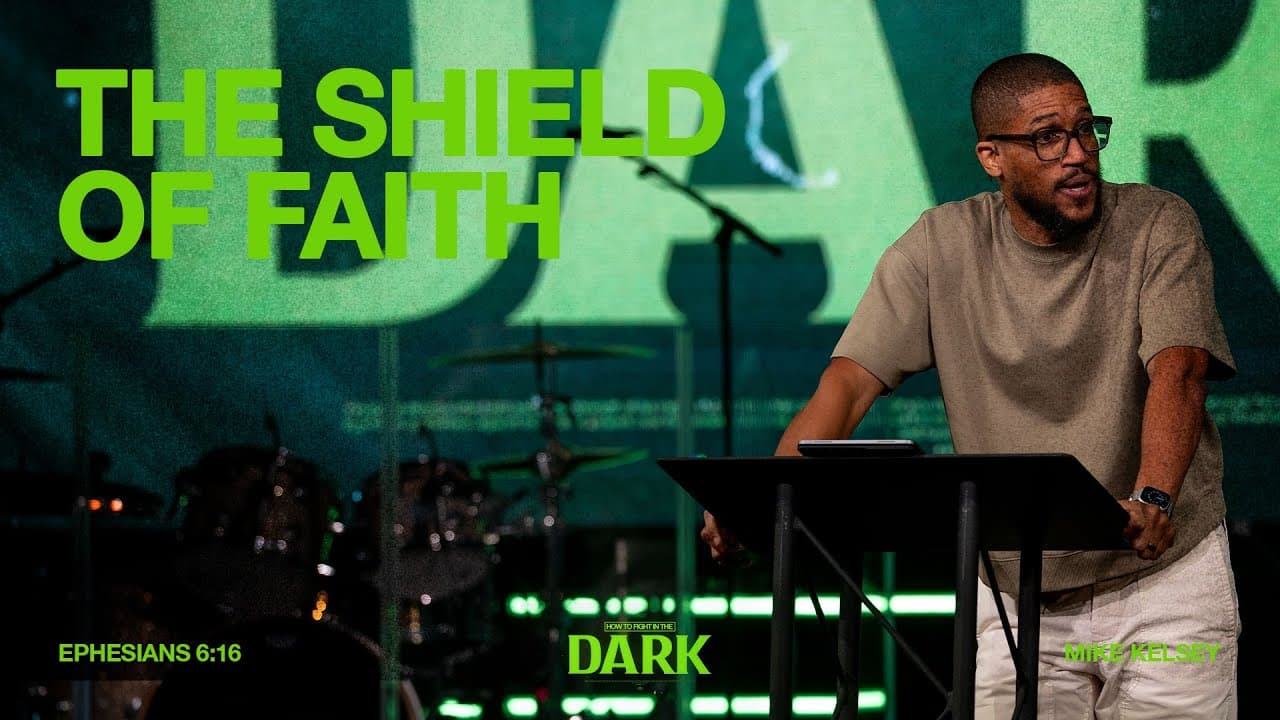 The Shield of Faith (Ephesians 6:16) || How To Fight In The Dark || Mike Kelsey