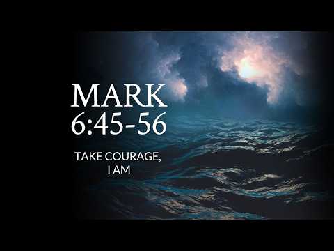 Mark 6:45-56 | Take Courage, I Am