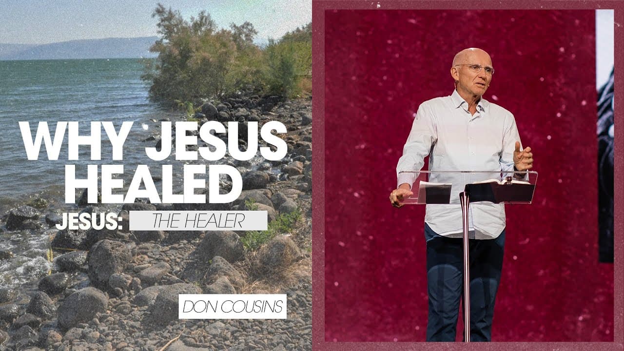 Jesus: The Healer | Why Jesus Healed, Part 3 - Don Cousins