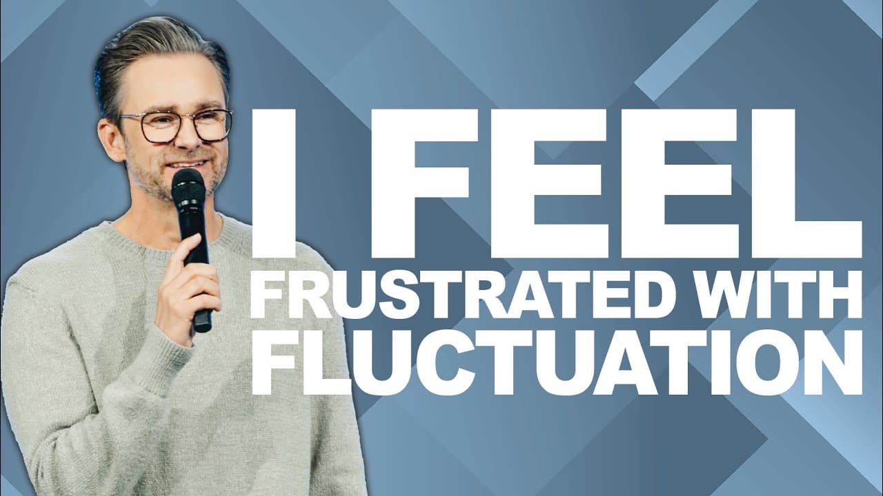 I FEEL FRUSTRATED WITH FLUCTUATION | Pastor Shaun Nepstad