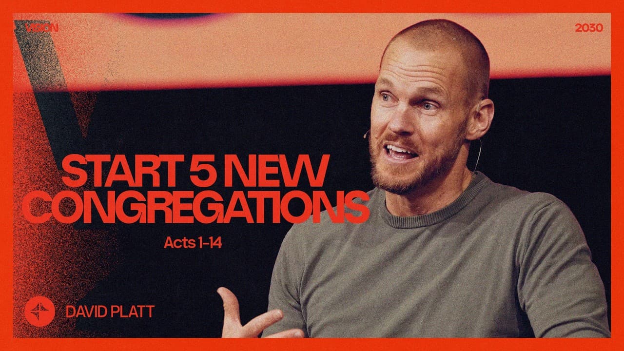 Start 5 New Congregations (Acts 1-14) | Vision 2030 | David Platt